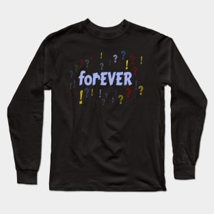 FOREVER?! Long Sleeve T-Shirt